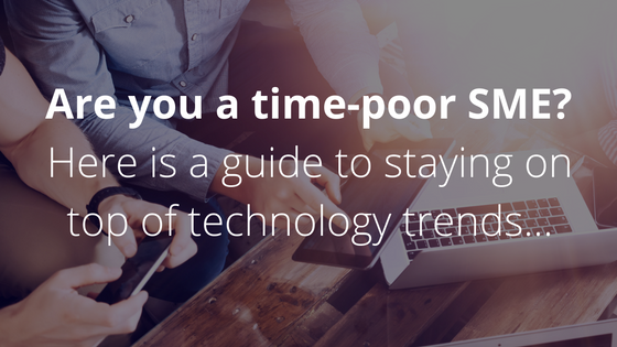 The time-poor SME owner’s guide to staying on top of technology trends.png