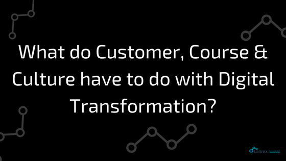 What do Customer, Course and Culture have to do with Digital Transformation....png