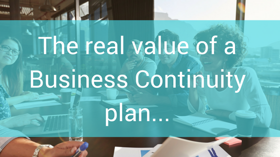 The real value of a Business Continuity plan